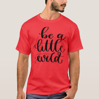 Sei ein bisschen wild T-Shirt