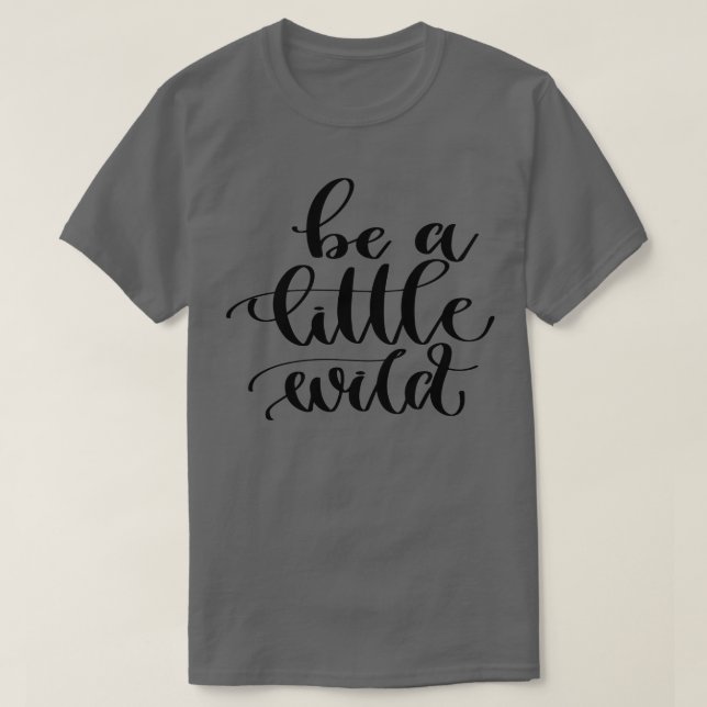 Sei ein bisschen wild T-Shirt (Design vorne)