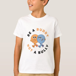 Sei ein Buddy, kein Bulle T - Shirt gegen Mobbin
