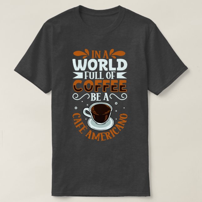 Sei ein Caf Americano-Liebhaber T-Shirt (Design vorne)