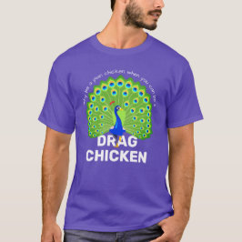 Sei ein Drag Chicken! Funny Drag Queen Peacock T-S T-Shirt