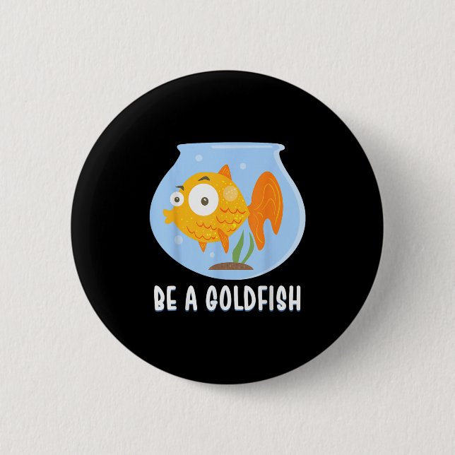 Sei ein Goldfisch glücklichstes Tier auf der Erde, Button (Vorderseite)