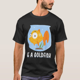 Sei ein Goldfisch glücklichstes Tier auf der Erde, T-Shirt