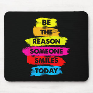 Sei ein Grund, warum jemand heute lächelt Inspirat Mousepad