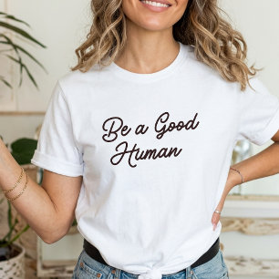 Sei ein guter Mensch Inspirierend positive Freundl T-Shirt