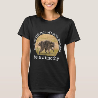 Sei ein Jimothy in einer Welt voller Waschbären T-Shirt