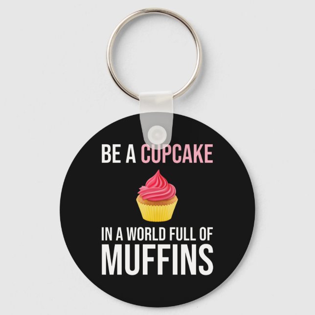 Sei ein Kuchen in einer Welt voller Muffins Schlüsselanhänger (Vorderseite)
