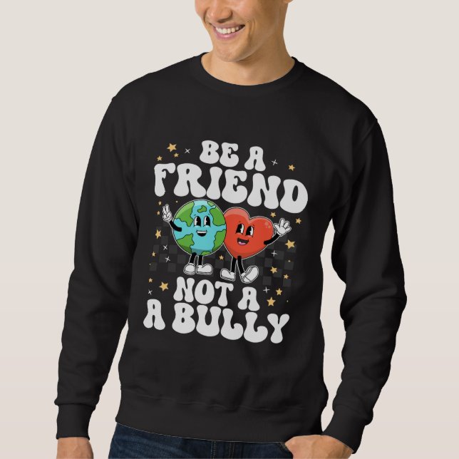 Sei ein Kumpel, kein Tyrann, positiv inspirierend  Sweatshirt (Vorderseite)