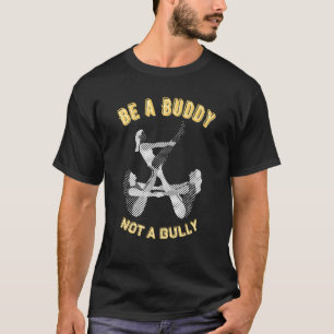 Sei ein Kumpel, kein Tyrann T-Shirt