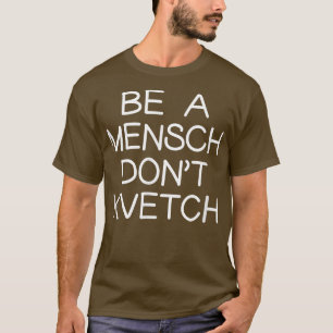 Sei ein Mensch, kvetch nicht jüdischen jüdischen S T-Shirt
