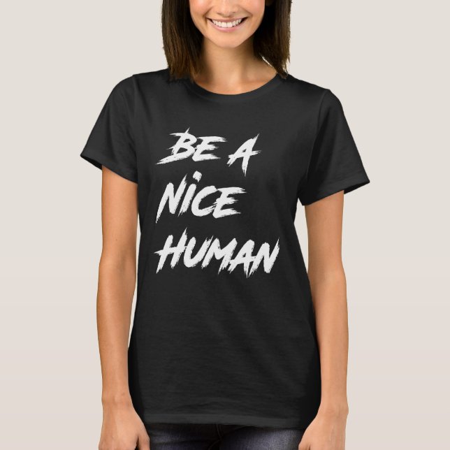 Sei ein nettes Shirt, sei ein netter Mensch T-Shirt (Vorderseite)