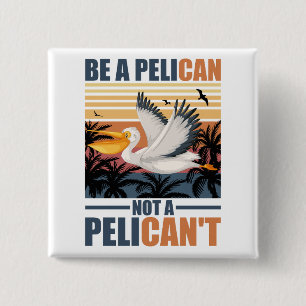 Sei ein Pelikan, kein Pelikan't Lustiger Pelikan v Button