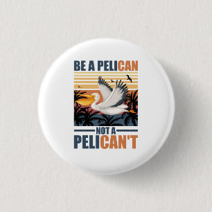 Sei ein Pelikan, kein Pelikan't Lustiger Pelikan v Button