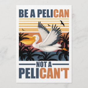 Sei ein Pelikan, kein Pelikan't Lustiger Pelikan v Einladung