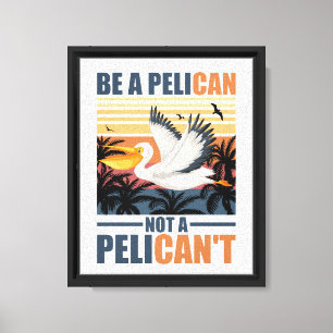 Sei ein Pelikan, kein Pelikan't Lustiger Pelikan v Leinwanddruck