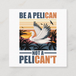 Sei ein Pelikan, kein Pelikan't Lustiger Pelikan v Quadratische Visitenkarte