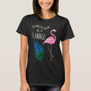 Sei ein Phantastischer Flamingo Bleibe Zootier T-Shirt