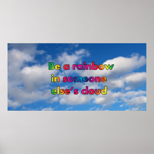 Sei ein Regenbogen in der Wolke eines anderen Poster