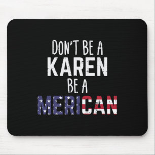 Sei eine Karen, sei eine Amerikanerin Lustiger 4. Mousepad