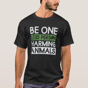 Sei eine Person weniger, die Tiere schadet Vegan T-Shirt