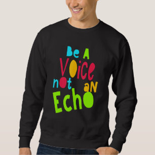 Sei eine Stimme, keine Echo-Motivierend Sprichwort Sweatshirt