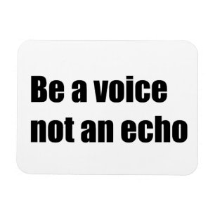 Sei eine Stimme, nicht ein Echo Magnet