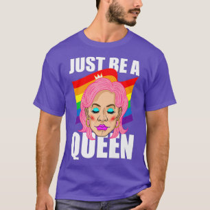 Sei einfach eine Drag Queen Que LGBT Prix Regenbog T-Shirt