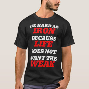 Sei eisern, weil das Leben das Wetter nicht Will T-Shirt