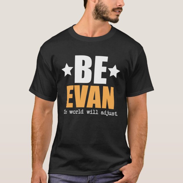 Sei Evan, die Welt wird sich anpassen T-Shirt (Vorderseite)