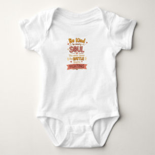 Sei freundlich zu jeder SEELE Du weißt nie, welche Baby Strampler