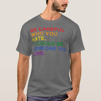 Sei froh, wen du hasst, es könnte jemand sein, den T-Shirt