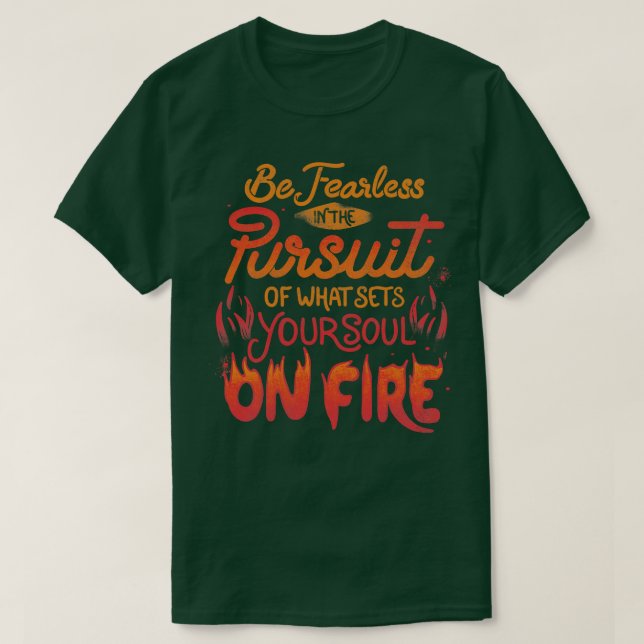 Sei furchtlos in der Verfolgung dessen, was dein S T-Shirt (Design vorne)