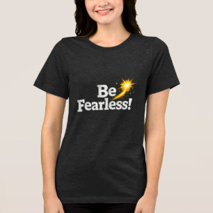 Sei furchtlos Inspirierendes Zitat T-Shirt mit Gol Tri-Blend Shirt