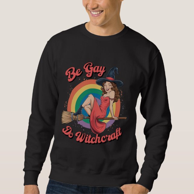 Sei Gay Do Witchcraft Gay Pride Hexenmeister Sweatshirt (Vorderseite)