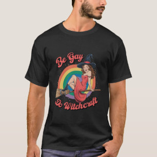 Sei Gay Do Witchcraft Gay Pride Hexenmeister T-Shirt