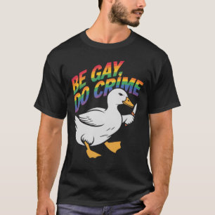 Sei Gay, Mach Verbrechen Lustige Gans Regenbogen S T-Shirt