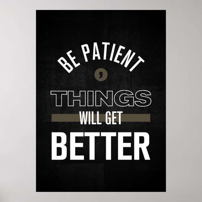 Sei geduldig, die Dinge werden besser werden Poster (Vorne)