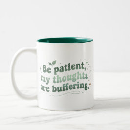 Sei Geduldig, Meine Gedanken Laden Zweifarbige Tasse