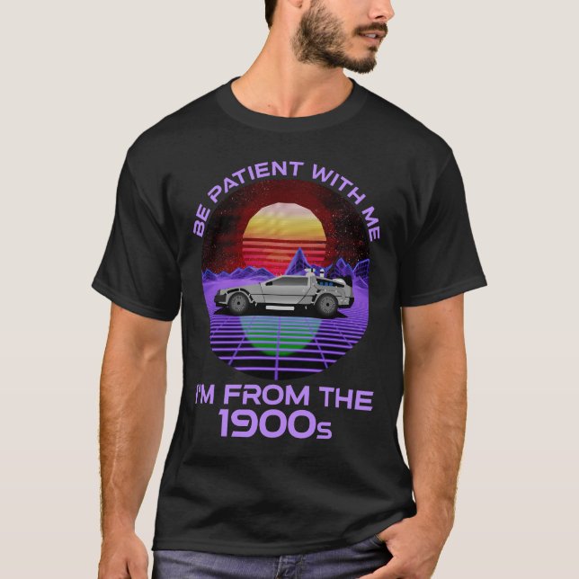 Sei geduldig mit mir, ich bin aus dem 19. Jahrhund T-Shirt (Vorderseite)