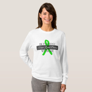 Sei geduldig mit mir, ich habe Lyme-Syndrom-Shirt T-Shirt