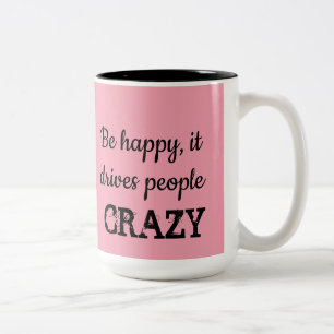Sei glücklich, es treibt die Leute CRAZY Kaffee T Zweifarbige Tasse