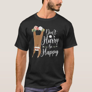 Sei Glücklich Faultier Ohne Eile T-Shirt