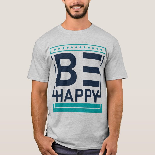 Sei glücklich, motivierend, positiv, freundlich T-Shirt (Vorderseite)