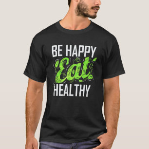 Sei glücklich und iss gesund als Vegetarier und Ve T-Shirt