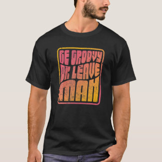 Sei groovy oder hau ab, Mann . Retro-Stil Hippie T-Shirt