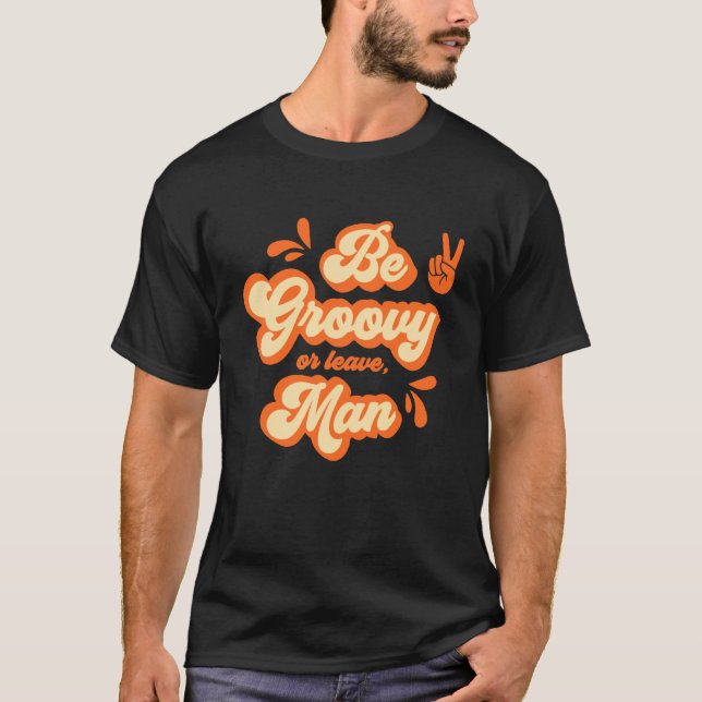 Sei groovy oder hau ab, Mann T-Shirt (Vorderseite)