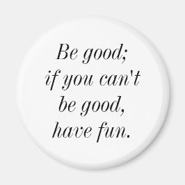 Sei gut; wenn du nicht gut sein kannst, gib dir Sp Magnet