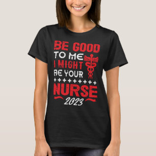Sei gut zu mir, ich könnte dein Krankenpfleger Abs T-Shirt