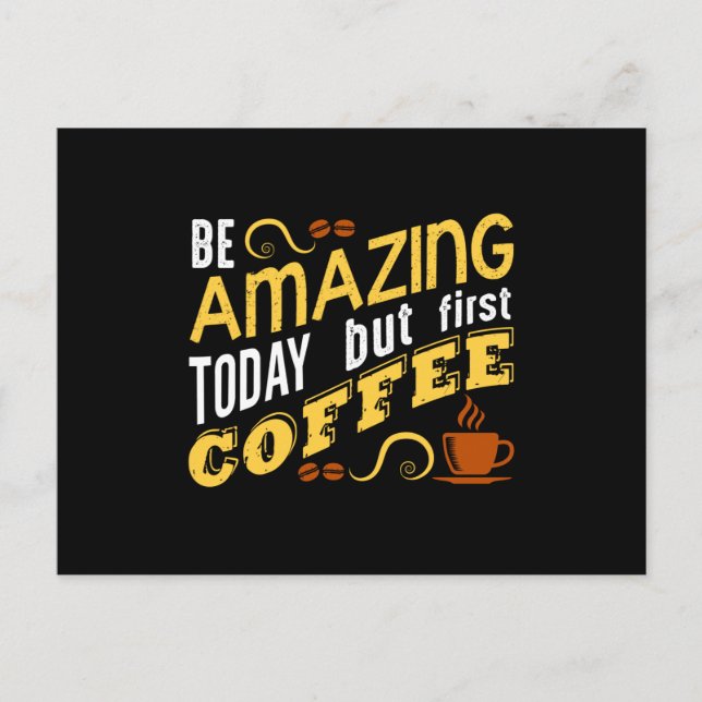 Sei heute Phantastisch, nur der erste Kaffee Postkarte (Vorderseite)