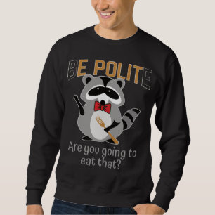 Sei höflich, wirst du diesen Mülleimer Panda Bo es Sweatshirt